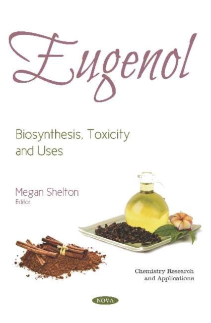 Eugenol: Biosynthesis, Toxicity and Uses