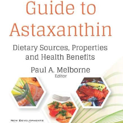 An Essential Guide to Astaxanthin: Dietary Sources, Properties and Health Benefits