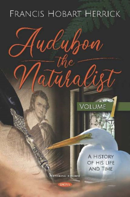 Audubon the Naturalist: A History of his Life and Time -- Volume I