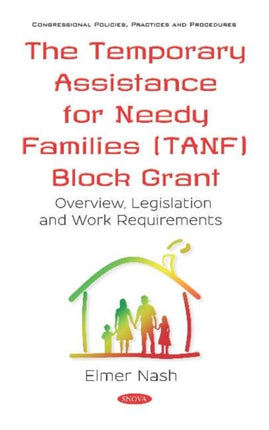 The Temporary Assistance for Needy Families (TANF) Block Grant: Overview, Legislation and Work Requirements