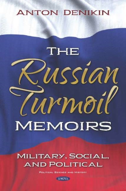 The Russian Turmoil: Memoirs: Military, Social,