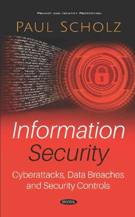 Information Security: Cyberattacks, Data Breaches and Security Controls