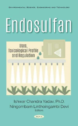 Endosulfan: Uses, Toxicological Profile and Regulation