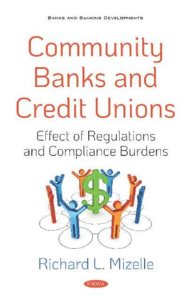 Community Banks and Credit Unions: Effect of Regulations and Compliance Burdens