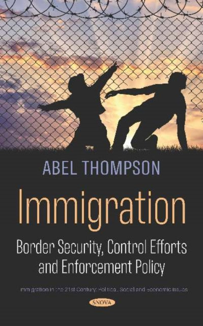 Immigration: Border Security, Control Efforts and Enforcement Policy