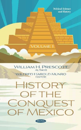 History of the Conquest of Mexico. Volume 1: Volume 1