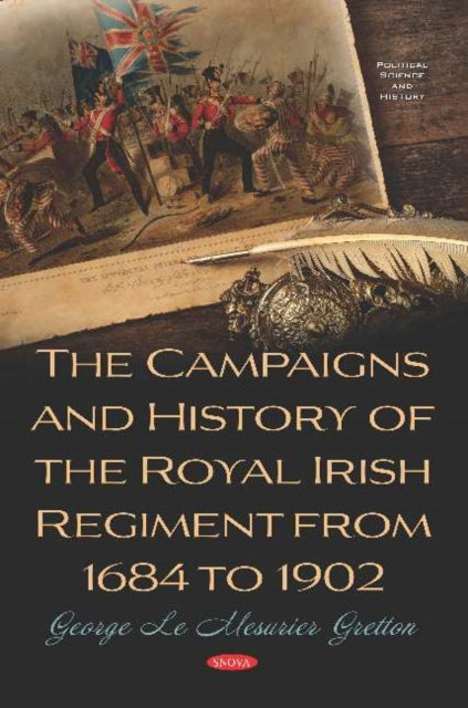 The Campaigns and History of the Royal Irish Regiment from 1684 to 1902