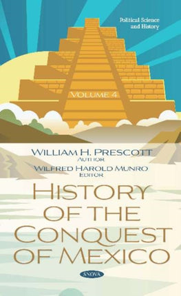 History of the Conquest of Mexico. Volume 4: