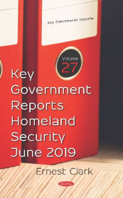 Key Government Reports. Volume 27: Homeland Security - June 2019