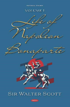 Life of Napoleon Bonaparte: Volume I