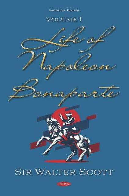 Life of Napoleon Bonaparte: Volume I