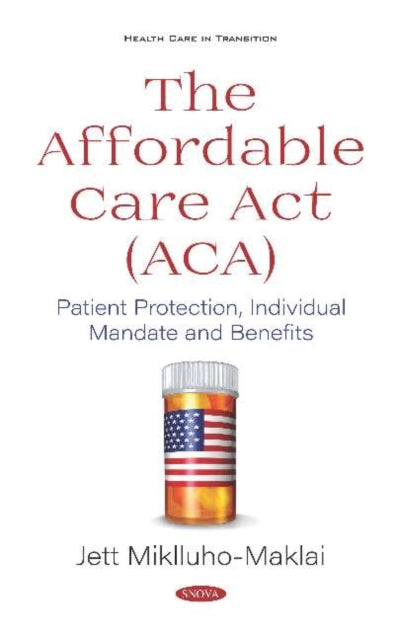 The Affordable Care Act (ACA): Patient Protection, Individual Mandate and Benefits