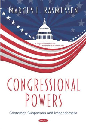 Congressional Powers: Contempt, Subpoenas and Impeachment