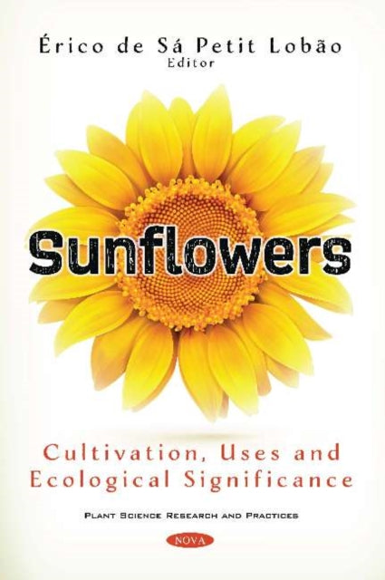 Sunflowers: Cultivation, Uses and Ecological