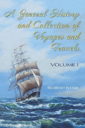 A General History and Collection of Voyages and Travels: Volume 1