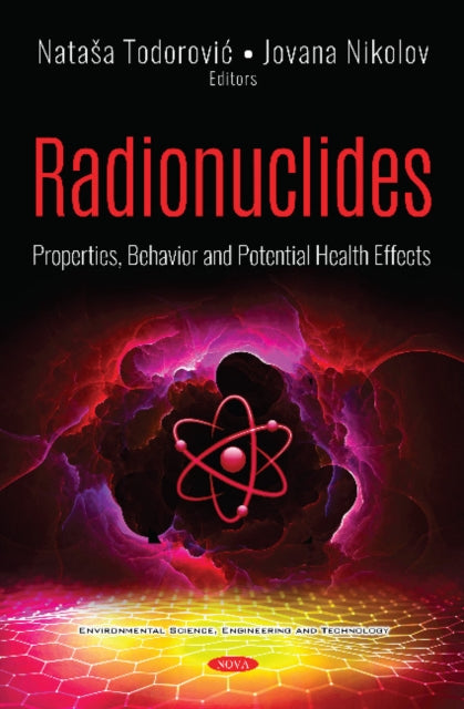 Radionuclides: Properties, Behavior and Potential