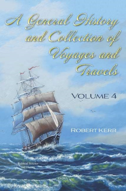 A General History and Collection of Voyages and Travels: Volume 4