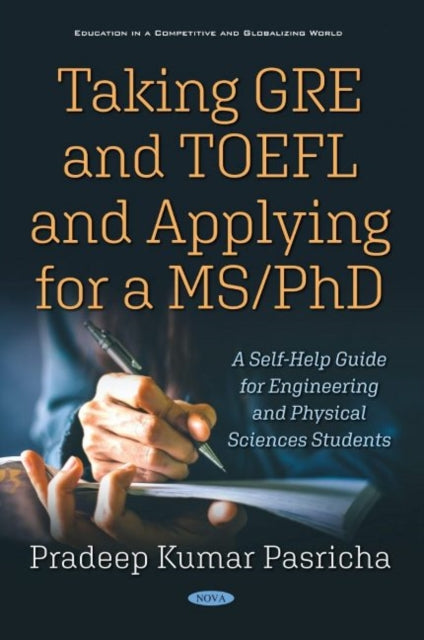 Taking GRE and TOEFL and Applying for a MS/PhD: A Self-Help Guide for Engineering and Physical Sciences Students