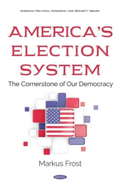 America's Election System: The Cornerstone of Our Democracy