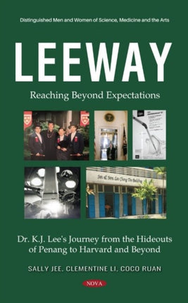 Leeway: Reaching Beyond Expectations. Dr. K.J. Lee's Journey from the Hideouts of Penang to Harvard and Beyond