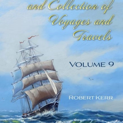 A General History and Collection of Voyages and Travels: Volume IX