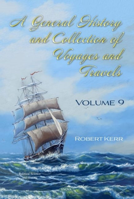 A General History and Collection of Voyages and Travels: Volume IX