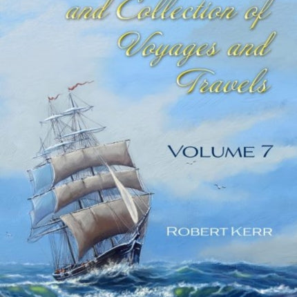 A General History and Collection of Voyages and Travels: Volume VII