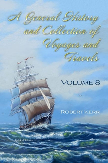 A General History and Collection of Voyages and Travels: Volume VIII