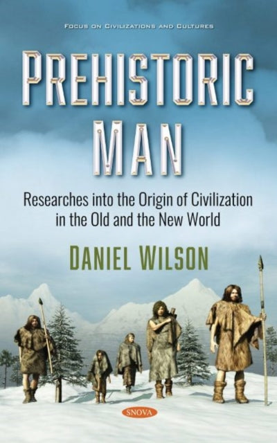 Prehistoric Man: Researches into the Origin of Civilization in the Old and the New World