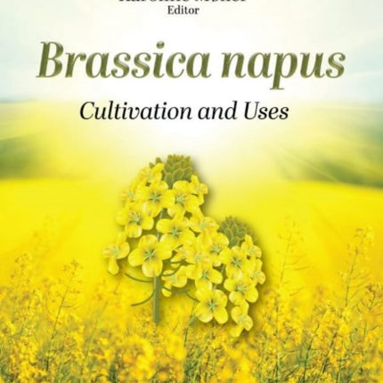 Brassica napus: Cultivation and Uses