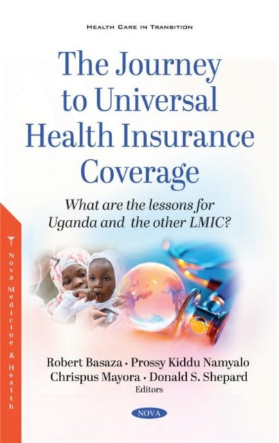 The Journey to Universal Health Insurance Coverage: What are the lessons for Uganda and the other LMIC?