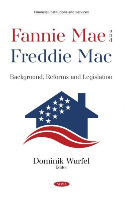 Fannie Mae and Freddie Mac: Background, Reforms and Legislation