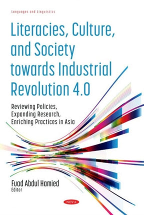 Literacies, Culture, and Society towards Industrial Revolution 4.0: Reviewing Policies, Expanding Research, Enriching Practices in Asia