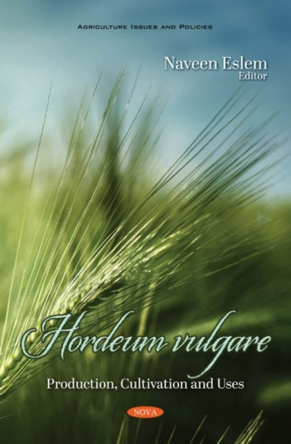 Hordeum vulgare: Production, Cultivation and Uses