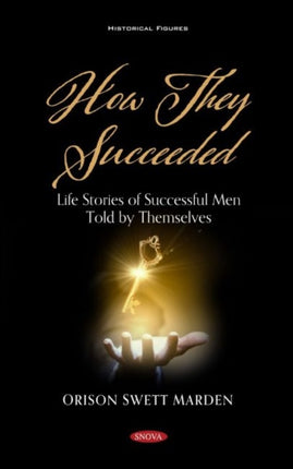 How They Succeeded: Life Stories of Successful Men Told by Themselves