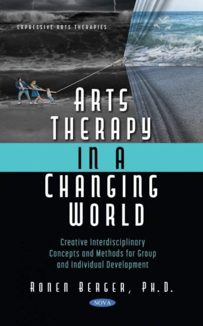 Arts Therapy in a Changing World: Creative Interdisciplinary Concepts and Methods for Group and Individual Development