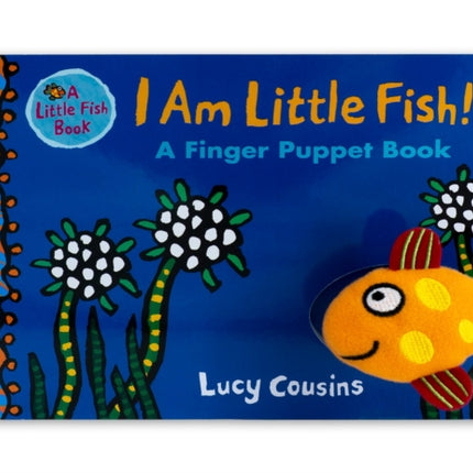 I Am Little Fish! A Finger Puppet Book