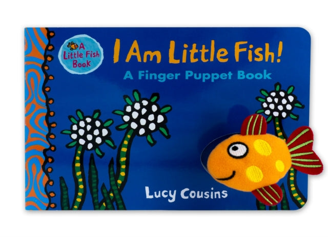 I Am Little Fish! A Finger Puppet Book