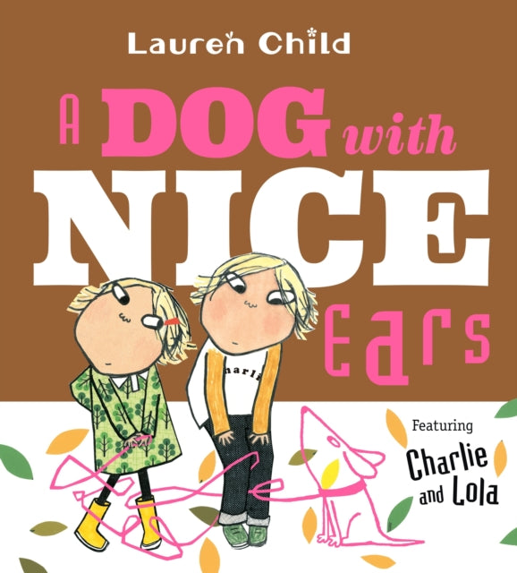 A Dog With Nice Ears: Featuring Charlie and Lola