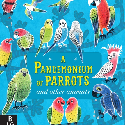 A Pandemonium of Parrots and Other Animals