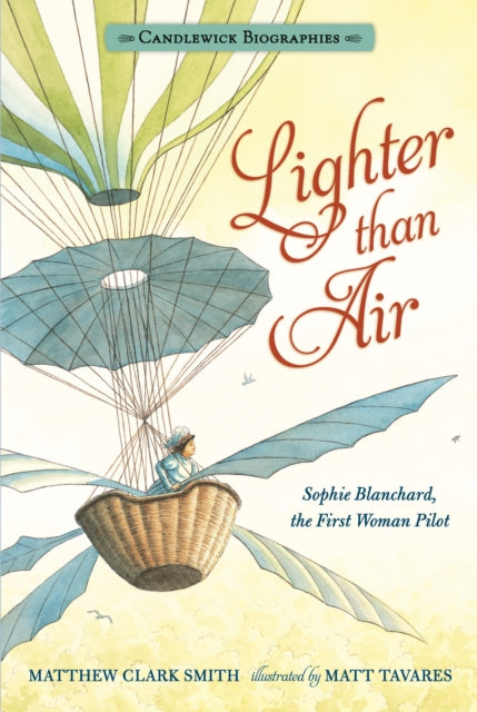 Lighter than Air: Sophie Blanchard, the First Woman Pilot: Candlewick Biographies