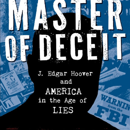 Master of Deceit: J. Edgar Hoover and America in the Age of Lies