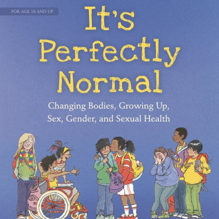 It's Perfectly Normal: Changing Bodies, Growing Up, Sex, Gender, and Sexual Health