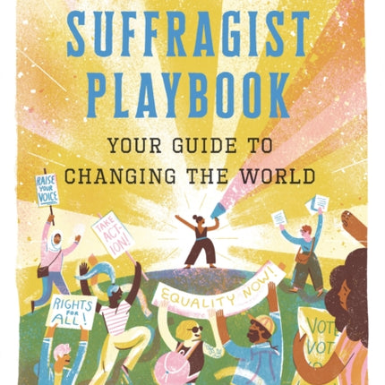 The Suffragist Playbook: Your Guide to Changing the World