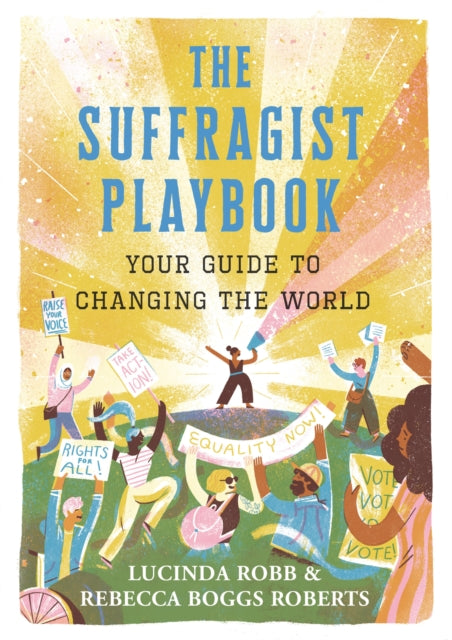 The Suffragist Playbook: Your Guide to Changing the World