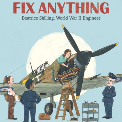 The Girl Who Could Fix Anything: Beatrice Shilling, World War II Engineer