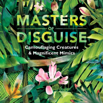 Masters of Disguise: Camouflaging Creatures & Magnificent Mimics