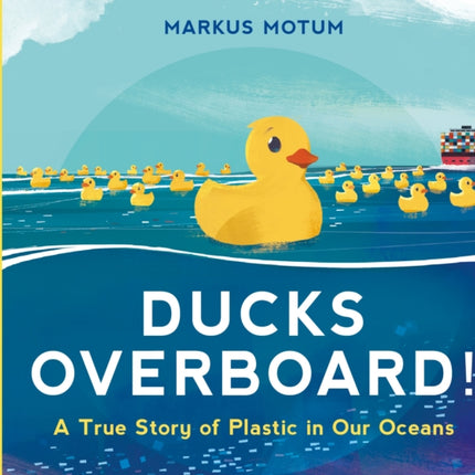 Ducks Overboard!: A True Story of Plastic in Our Oceans