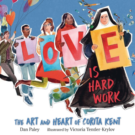 Love Is Hard Work The Art and Heart of Corita Kent