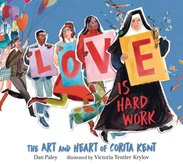 Love Is Hard Work The Art and Heart of Corita Kent